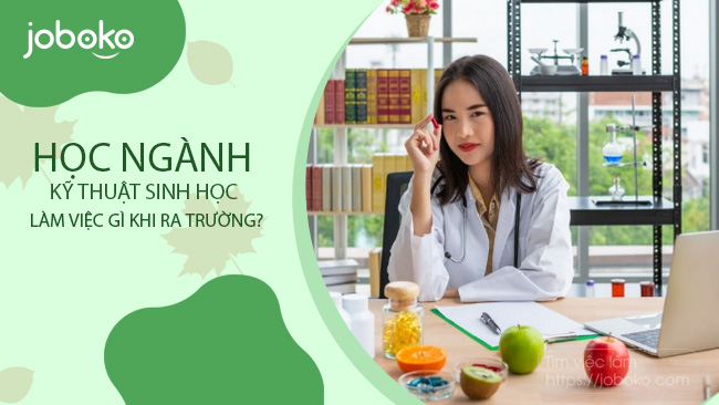 hoc nganh ky thuat sinh hoc lam viec gi khi ra truong