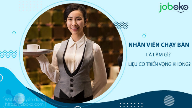 nhan vien chay ban la lam gi lieu co trien vong khong